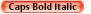Caps Bold Italic