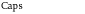 Caps