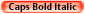Caps Bold Italic