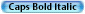 Caps Bold Italic